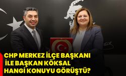 CHP Merkez İlçe Başkanı ile Başkan Köksal hangi konuyu görüştü?
