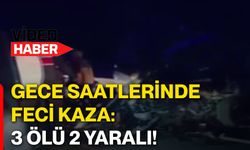 Gece saatlerinde feci kaza: 3 ölü 2 yaralı!
