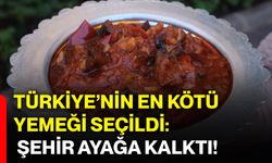 Türkiye’nin en kötü yemeği seçildi: Şehir ayağa kalktı!