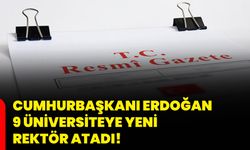 Cumhurbaşkanı Erdoğan 9 üniversiteye yeni rektör atadı!
