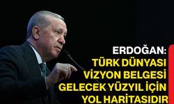 Erdoğan: Türk Dünyası Vizyon Belgesi gelecek yüzyıl için yol haritasıdır