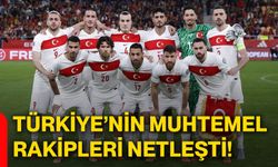Türkiye’nin muhtemel rakipleri netleşti!