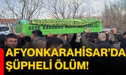 Afyonkarahisar’da şüpheli ölüm