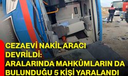 Cezaevi nakil aracı devrildi, aralarında mahkûmların da bulunduğu 5 kişi yaralandı