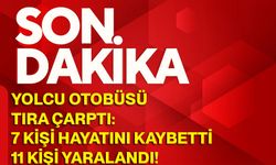 Yolcu Otobüsü Tıra Çarptı: 7 Kişi Hayatını Kaybetti, 11 Kişi Yaralandı!