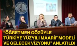 “Öğretmen Gözüyle Türkiye Yüzyılı Maarif Modeli ve Gelecek Vizyonu” Anlatıldı