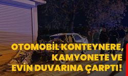 Otomobil konteynere, kamyonete ve evin duvarına çarptı!