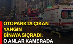 Otoparkta çıkan yangın binaya sıçradı: O anlar kamerada