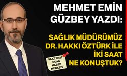 Sağlık Müdürümüz Dr. Hakkı Öztürk ile iki saat ne konuştuk?