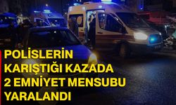 Polislerin karıştığı kazada 2 emniyet mensubu yaralandı