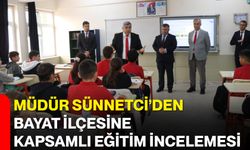 Müdür Sünnetci’den Bayat İlçesine Kapsamlı Eğitim İncelemesi