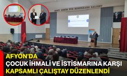 Afyon’da Çocuk İhmali ve İstismarına Karşı Kapsamlı Çalıştay Düzenlendi