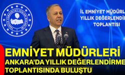 Emniyet Müdürleri Ankara’da Yıllık Değerlendirme Toplantısında Buluştu