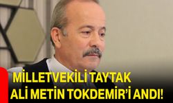 Milletvekili Taytak, Ali Metin Tokdemir’i Andı!