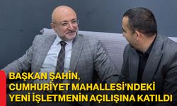 Başkan Şahin, Cumhuriyet Mahallesi’ndeki Yeni İşletmenin Açılışına Katıldı