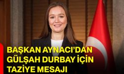 Başkan Aynacı’dan Gülşah Durbay İçin Taziye Mesajı