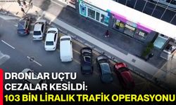 Dronlar Uçtu, Cezalar Kesildi: 103 Bin Liralık Trafik Operasyonu