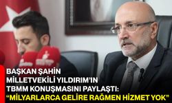 Başkan Şahin, Milletvekili Yıldırım’ın TBMM Konuşmasını Paylaştı: “Milyarlarca Gelire Rağmen Hizmet Yok”