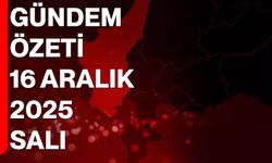 Gündem Özeti — 16 Aralık 2025 Salı