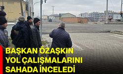 Başkan Özaşkın Yol Çalışmalarını Sahada İnceledi