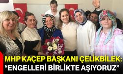 MHP KAÇEP Başkanı Çelikbilek: “Engelleri Birlikte Aşıyoruz”