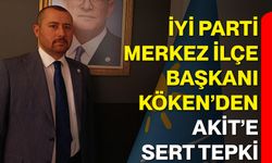 İYİ Parti Merkez İlçe Başkanı Köken’den Akit’e Sert Tepki