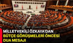 Milletvekili Özkaya’dan Bütçe Görüşmeleri Öncesi Dua Mesajı