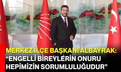 Merkez İlçe Başkanı Albayrak: “Engelli Bireylerin Onuru Hepimizin Sorumluluğudur”