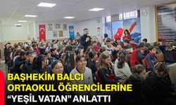 Başhekim Balcı Ortaokul Öğrencilerine “Yeşil Vatan” Anlattı