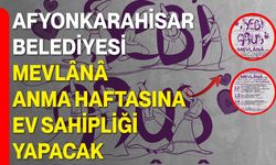 Afyonkarahisar Belediyesi, Mevlânâ Anma Haftasına Ev Sahipliği Yapacak