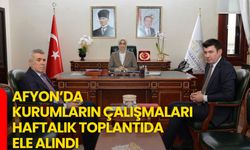 Afyon’da Kurumların Çalışmaları Haftalık Toplantıda Ele Alındı