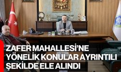 Zafer Mahallesi’ne Yönelik Konular Ayrıntılı Şekilde Ele Alındı