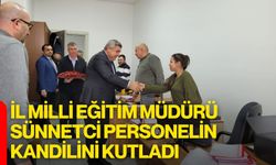 İl Milli Eğitim Müdürü Sünnetci Personelin Kandilini Kutladı