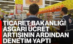 Ticaret Bakanlığı Asgari Ücret Artışının Ardından Denetim Yaptı