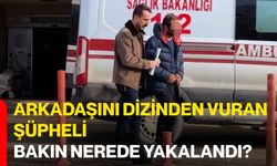 Arkadaşını Dizinden Vuran Şüpheli Bakın Nerede Yakalandı?
