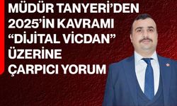 Müdür Tanyeri’den 2025’in Kavramı “Dijital Vicdan” Üzerine Çarpıcı Yorum