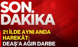 21 İlde Aynı Anda Harekat: DEAŞ’a Ağır Darbe