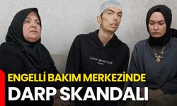 Engelli Bakım Merkezinde Darp Skandalı