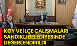 Köy ve İlçe Çalışmaları Sandıklı Belediyesinde Değerlendirildi
