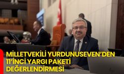 Milletvekili Yurdunuseven’den 11’inci Yargı Paketi Değerlendirmesi