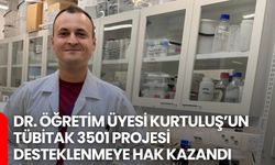Dr. Öğretim Üyesi Kurtuluş’un TÜBİTAK 3501 Projesi Desteklenmeye Hak Kazandı