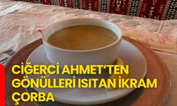 Ciğerci Ahmet’ten gönülleri ısıtan ikram çorba