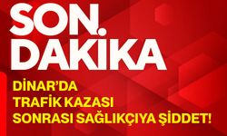 Dinar’da trafik kazası sonrası sağlıkçıya şiddet!