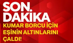 Kumar borcu için eşinin altınlarını çaldı!