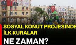 Sosyal Konut Projesinde İlk Kuralar Ne Zaman?