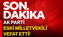AK Parti Eski Milletvekili Vefat Etti!