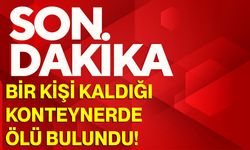 Bir Kişi Kaldığı Konteynerde Ölü Bulundu!