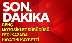 Genç motosiklet sürücüsü feci kazada hayatını kaybetti