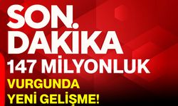 147 Milyon Liralık Vurgunda Yeni Gelişme!