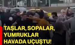Taşlar, sopalar, yumruklar havada uçuştu!